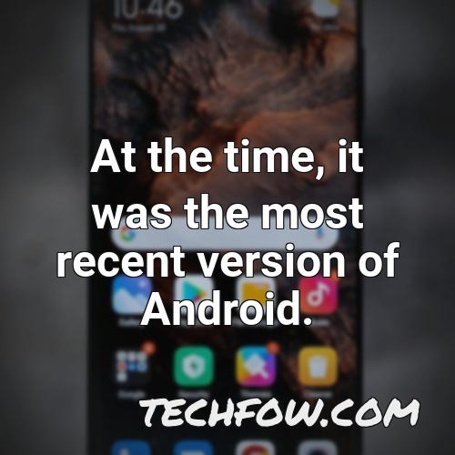 at the time it was the most recent version of android