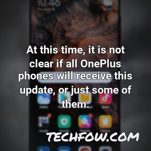 at this time it is not clear if all oneplus phones will receive this update or just some of them