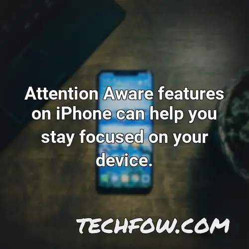 attention aware features on iphone can help you stay focused on your device