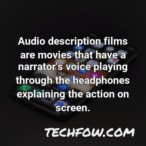 audio description films are movies that have a narrator s voice playing through the headphones explaining the action on screen