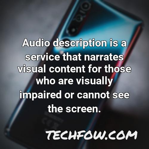 audio description is a service that narrates visual content for those who are visually impaired or cannot see the screen