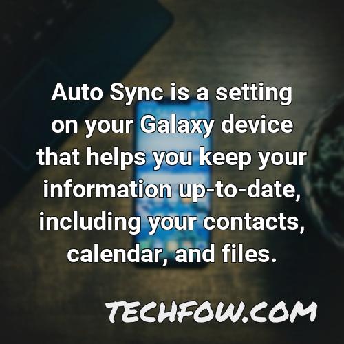 auto sync is a setting on your galaxy device that helps you keep your information up to date including your contacts calendar and files