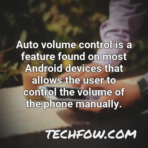 auto volume control is a feature found on most android devices that allows the user to control the volume of the phone manually