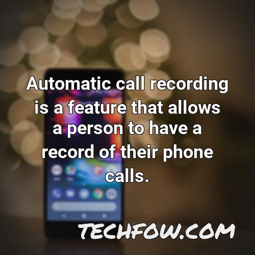 automatic call recording is a feature that allows a person to have a record of their phone calls