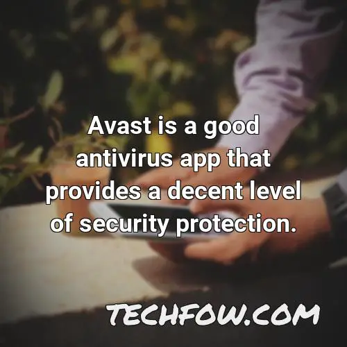 avast is a good antivirus app that provides a decent level of security protection