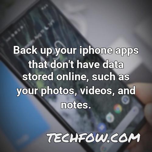 back up your iphone apps that don t have data stored online such as your photos videos and notes