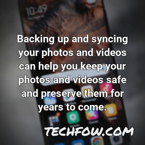 backing up and syncing your photos and videos can help you keep your photos and videos safe and preserve them for years to come