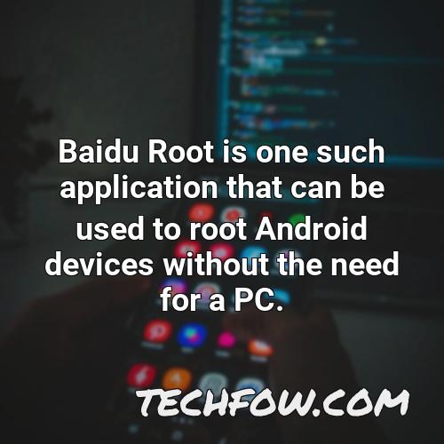 baidu root is one such application that can be used to root android devices without the need for a pc