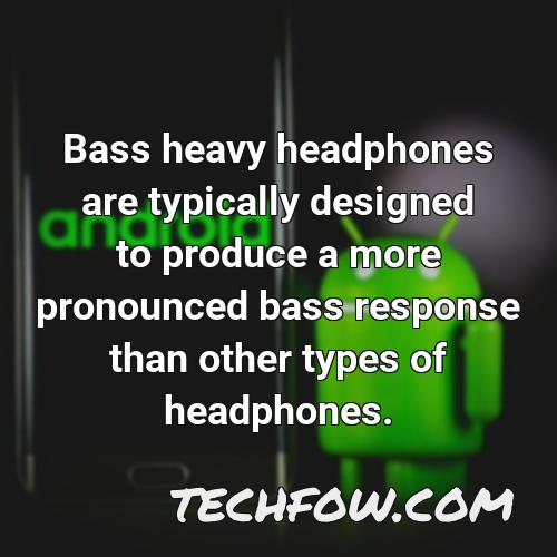 bass heavy headphones are typically designed to produce a more pronounced bass response than other types of headphones