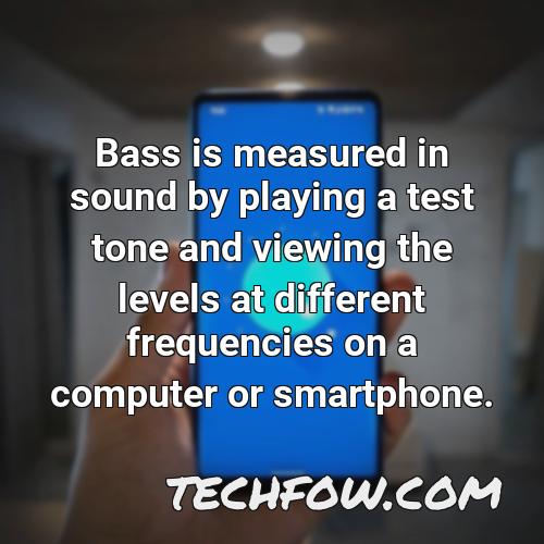 bass is measured in sound by playing a test tone and viewing the levels at different frequencies on a computer or smartphone