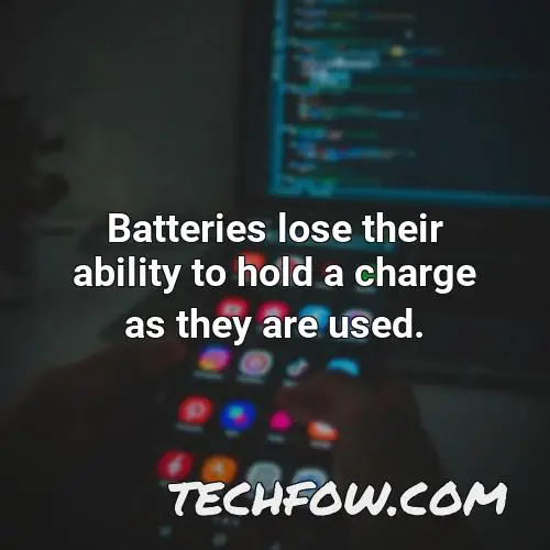 batteries lose their ability to hold a charge as they are used