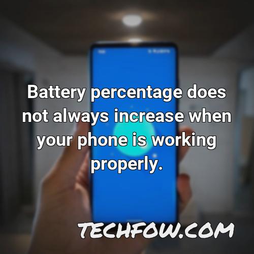 battery percentage does not always increase when your phone is working properly
