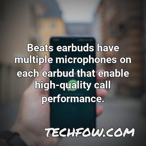 beats earbuds have multiple microphones on each earbud that enable high quality call performance