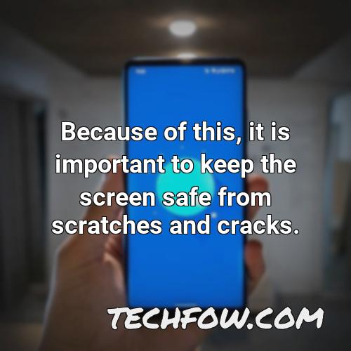 because of this it is important to keep the screen safe from scratches and cracks