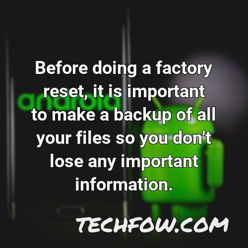 before doing a factory reset it is important to make a backup of all your files so you don t lose any important information