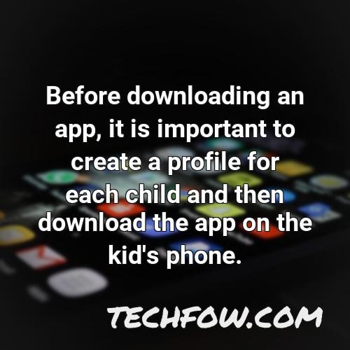 before downloading an app it is important to create a profile for each child and then download the app on the kid s phone