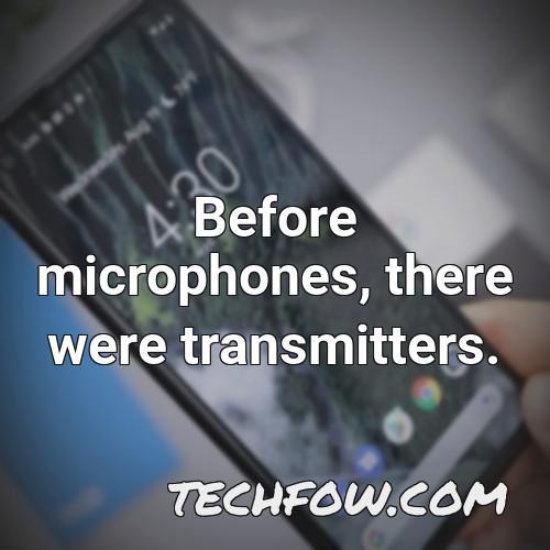 before microphones there were transmitters