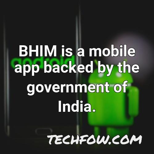bhim is a mobile app backed by the government of india