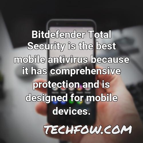 bitdefender total security is the best mobile antivirus because it has comprehensive protection and is designed for mobile devices