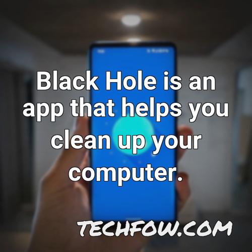 black hole is an app that helps you clean up your computer