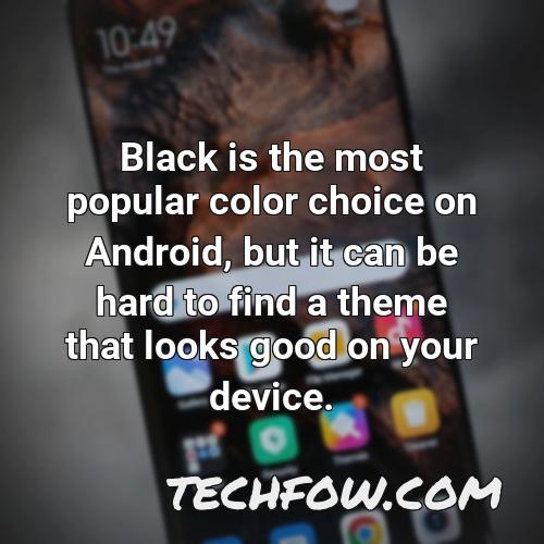 black is the most popular color choice on android but it can be hard to find a theme that looks good on your device
