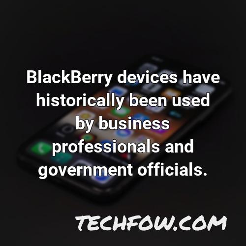 blackberry devices have historically been used by business professionals and government officials