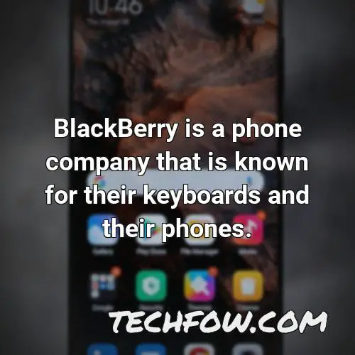 blackberry is a phone company that is known for their keyboards and their phones