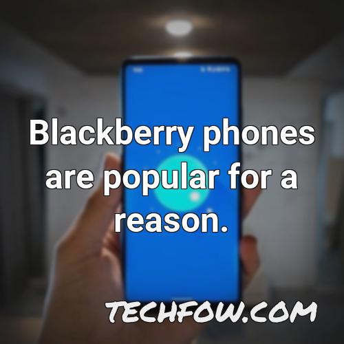 blackberry phones are popular for a reason