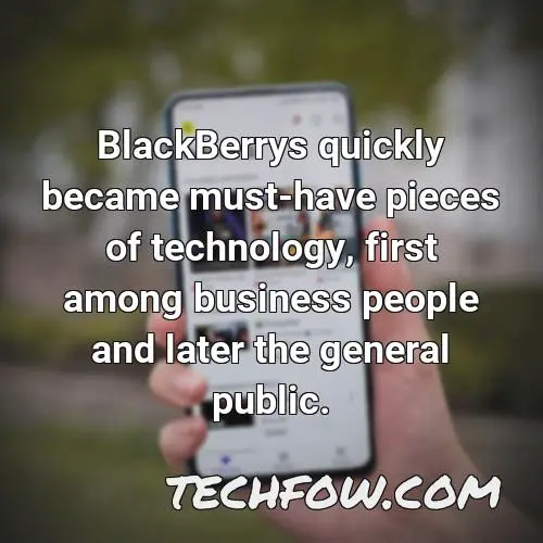 blackberrys quickly became must have pieces of technology first among business people and later the general public