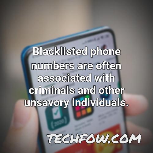 blacklisted phone numbers are often associated with criminals and other unsavory individuals
