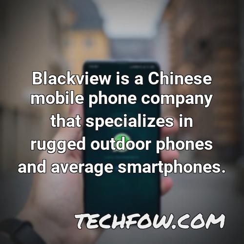 blackview is a chinese mobile phone company that specializes in rugged outdoor phones and average smartphones