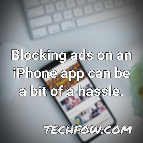 blocking ads on an iphone app can be a bit of a hassle