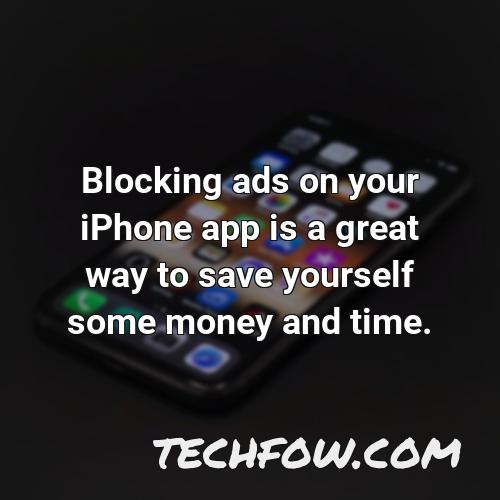 blocking ads on your iphone app is a great way to save yourself some money and time