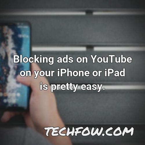 blocking ads on youtube on your iphone or ipad is pretty easy