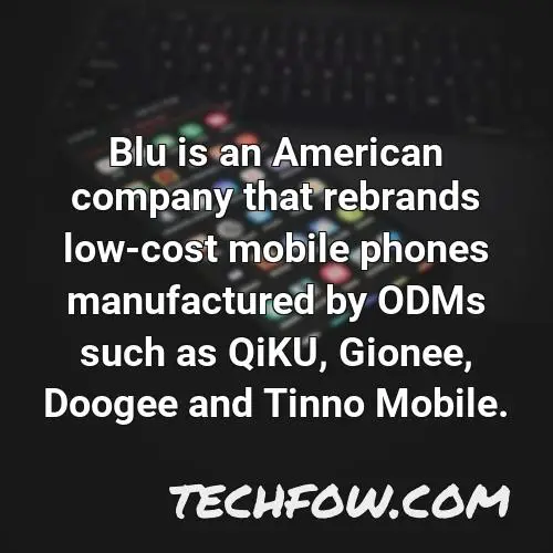 blu is an american company that rebrands low cost mobile phones manufactured by odms such as qiku gionee doogee and tinno mobile