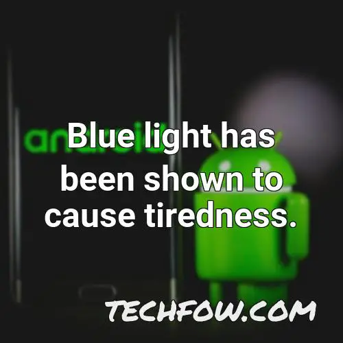 blue light has been shown to cause tiredness