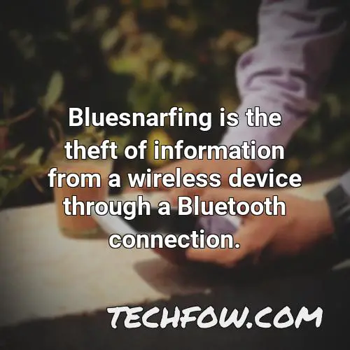 bluesnarfing is the theft of information from a wireless device through a bluetooth connection