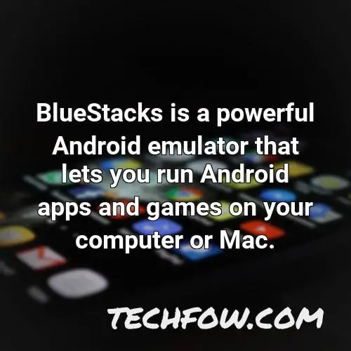 bluestacks is a powerful android emulator that lets you run android apps and games on your computer or mac