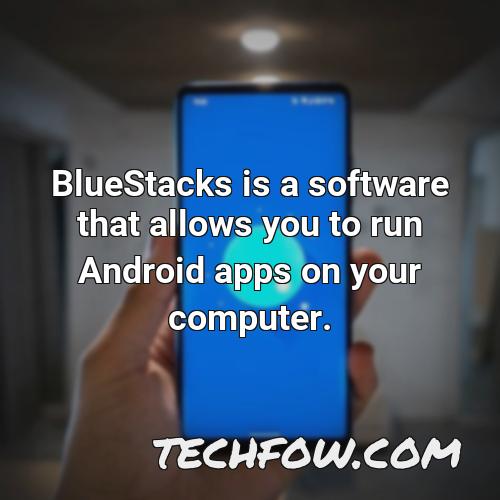 bluestacks is a software that allows you to run android apps on your computer