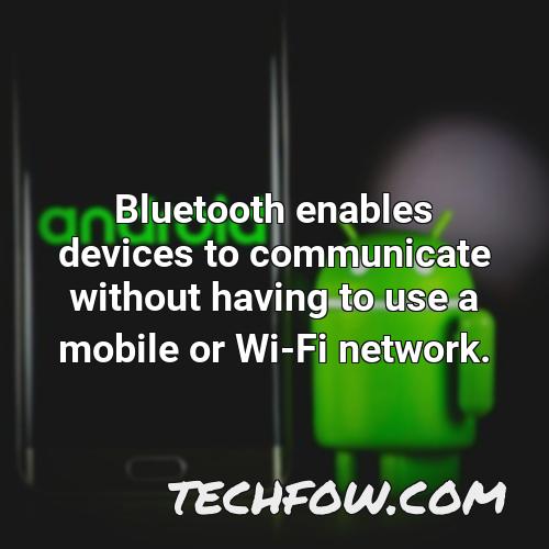 bluetooth enables devices to communicate without having to use a mobile or wi fi network