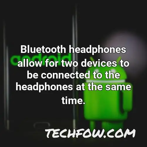 bluetooth headphones allow for two devices to be connected to the headphones at the same time