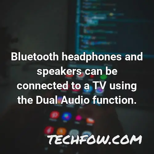 bluetooth headphones and speakers can be connected to a tv using the dual audio function