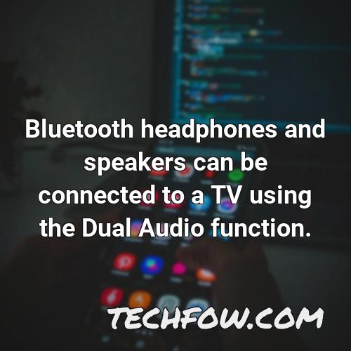 bluetooth headphones and speakers can be connected to a tv using the dual audio function