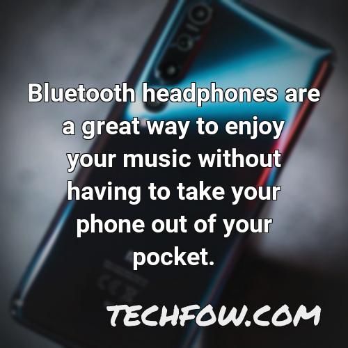 bluetooth headphones are a great way to enjoy your music without having to take your phone out of your pocket
