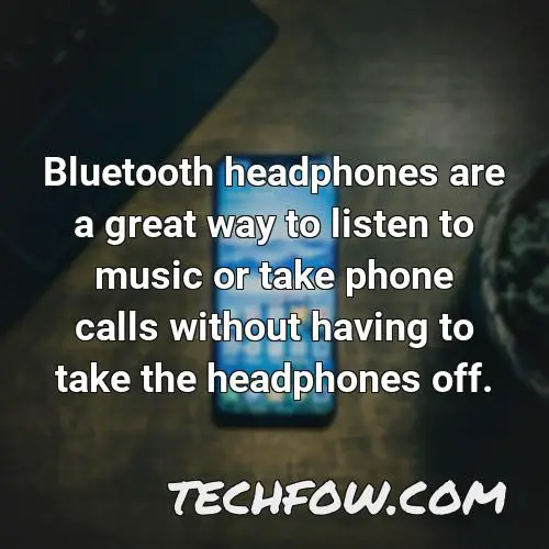 bluetooth headphones are a great way to listen to music or take phone calls without having to take the headphones off 1