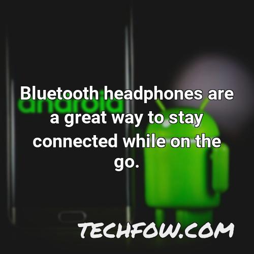 bluetooth headphones are a great way to stay connected while on the go