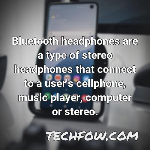 bluetooth headphones are a type of stereo headphones that connect to a user s cellphone music player computer or stereo