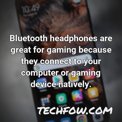 bluetooth headphones are great for gaming because they connect to your computer or gaming device natively
