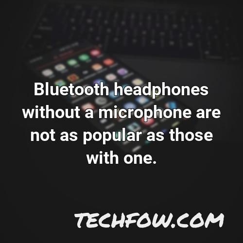 bluetooth headphones without a microphone are not as popular as those with one