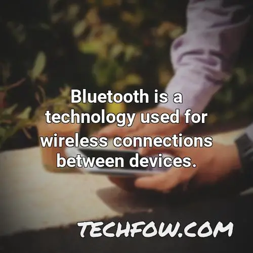 bluetooth is a technology used for wireless connections between devices